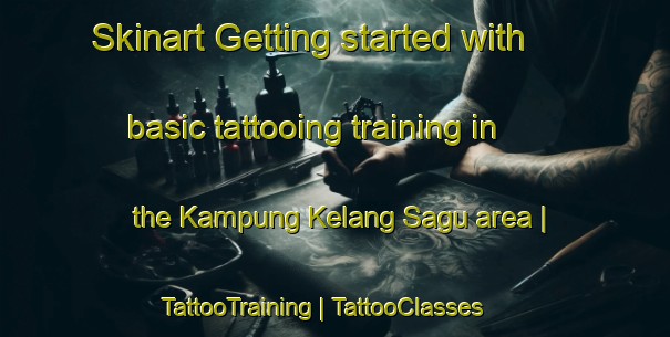 Skinart Getting started with basic tattooing training in the Kampung Kelang Sagu area | TattooTraining | TattooClasses | SkinartTraining-Malaysia